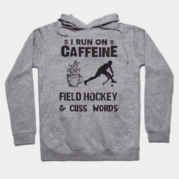 I Run On Caffeine Field hockey And Cuss Words Hoodie by Thai Quang